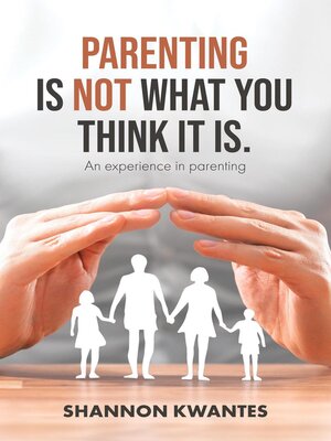 cover image of Parenting Is Not What You Think It Is.